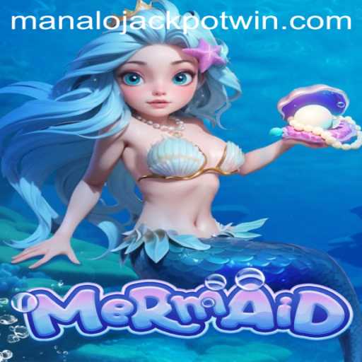Exploring the Exciting World of Mermaid: MANALO JACKPOT